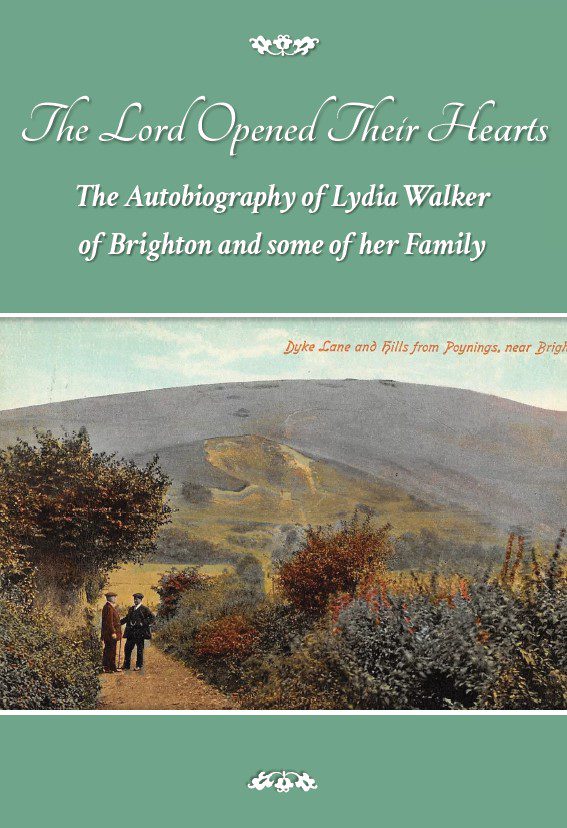 The Lord Opened Their Hearts – The Autobiography of Lydia Walker of Brighton and some of her Family